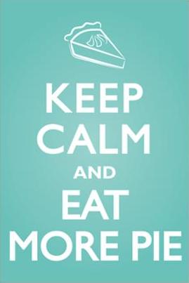 keep calm and eat more pie